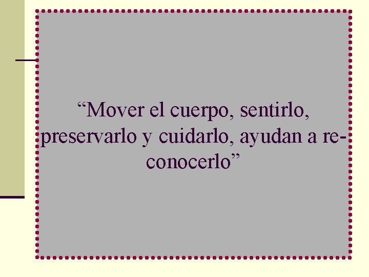 “Mover el cuerpo, sentirlo, preservarlo y cuidarlo, ayudan a reconocerlo” 