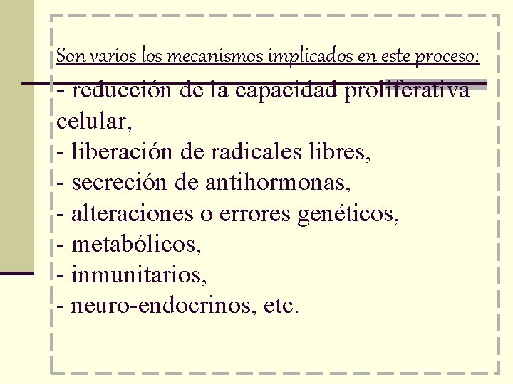 Son varios los mecanismos implicados en este proceso: - reducción de la capacidad proliferativa