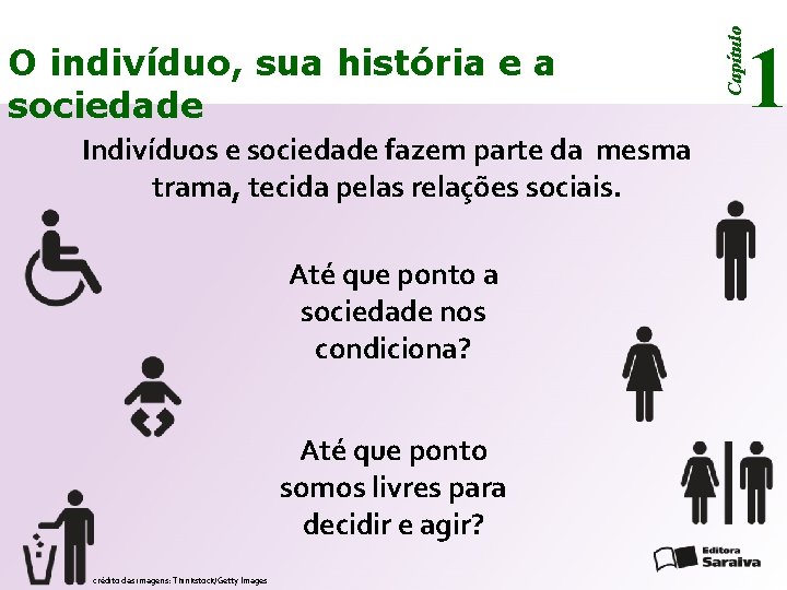 Indivíduos e sociedade fazem parte da mesma trama, tecida pelas relações sociais. Até que