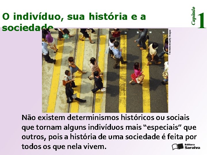 Capítulo Thinkstock/Getty Images O indivíduo, sua história e a sociedade 1 Não existem determinismos