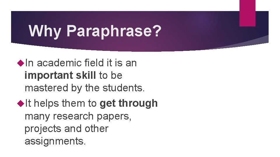 Why Paraphrase? In academic field it is an important skill to be mastered by