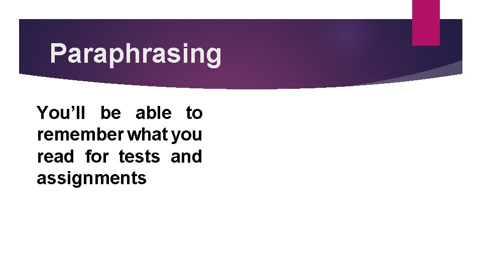 Paraphrasing You’ll be able to remember what you read for tests and assignments 