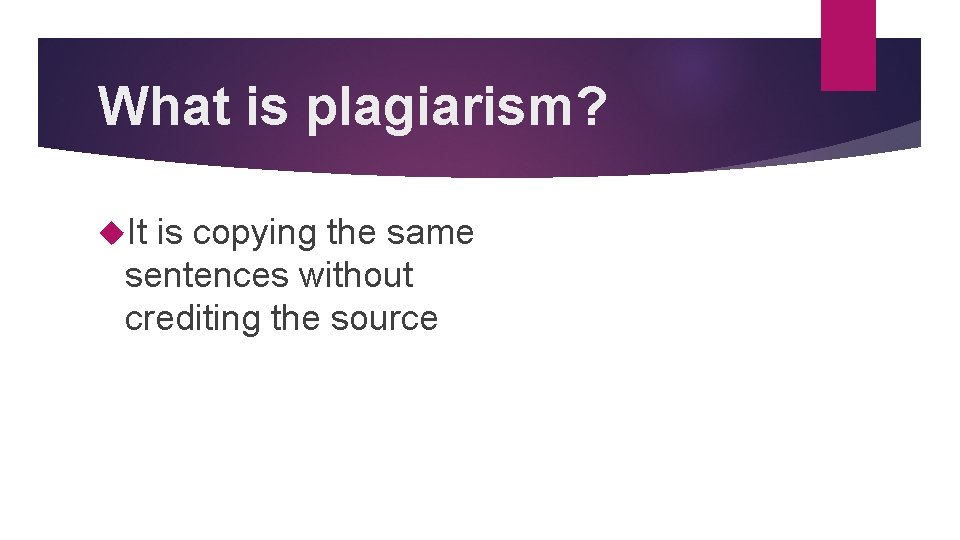 What is plagiarism? It is copying the same sentences without crediting the source What is plagiarism? It is copying the same sentences without crediting the source