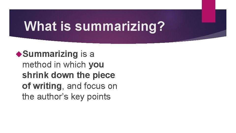 What is summarizing? Summarizing is a method in which you shrink down the piece