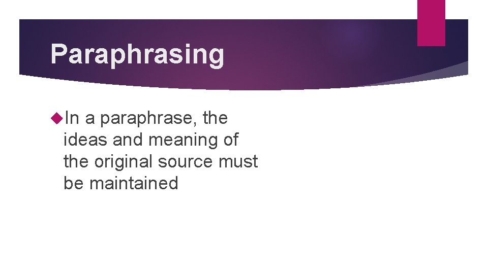 Paraphrasing In a paraphrase, the ideas and meaning of the original source must be