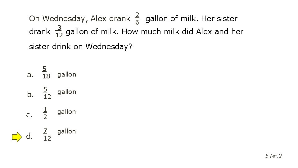 On Wednesday, Alex drank 3 2 6 gallon of milk. Her sister drank 12