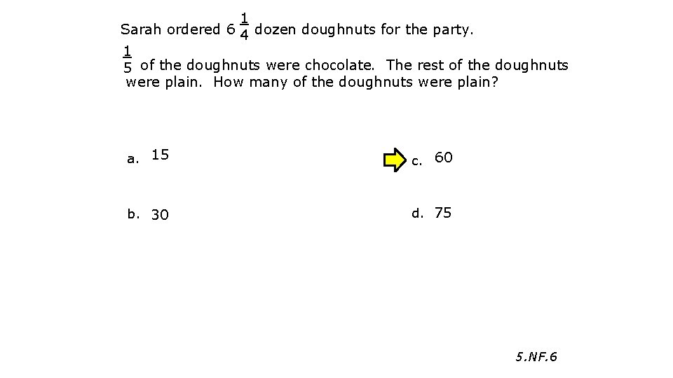 1 Sarah ordered 6 dozen doughnuts for the party. 4 1 of the doughnuts