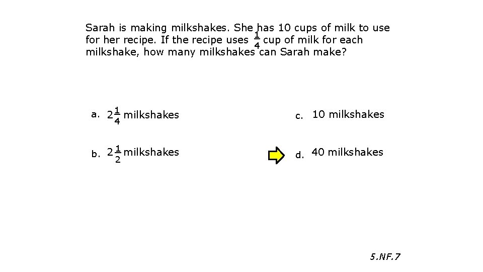 Sarah is making milkshakes. She has 10 cups of milk to use 1 for