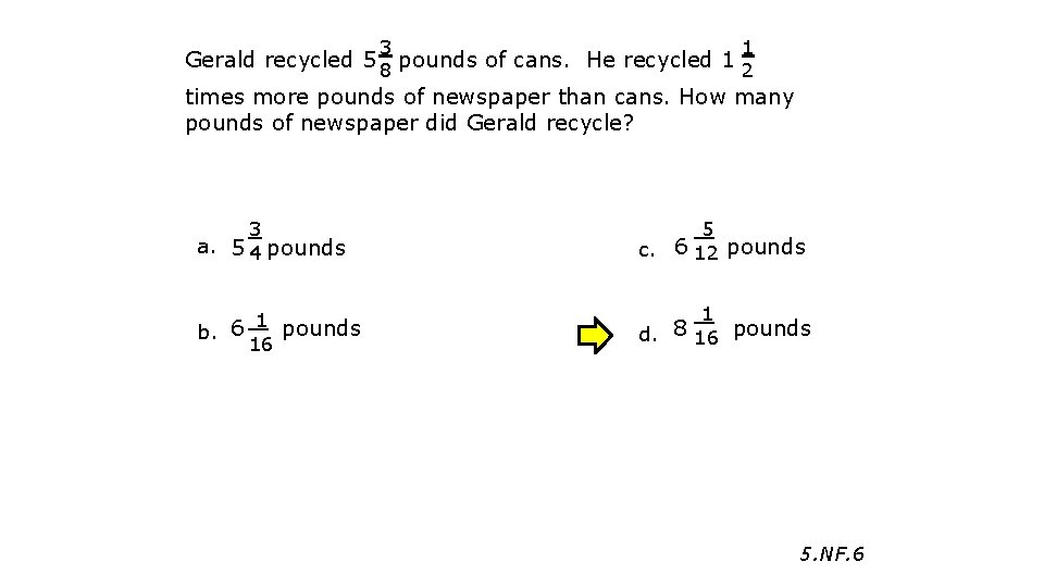 3 1 Gerald recycled 5 pounds of cans. He recycled 1 8 2 times