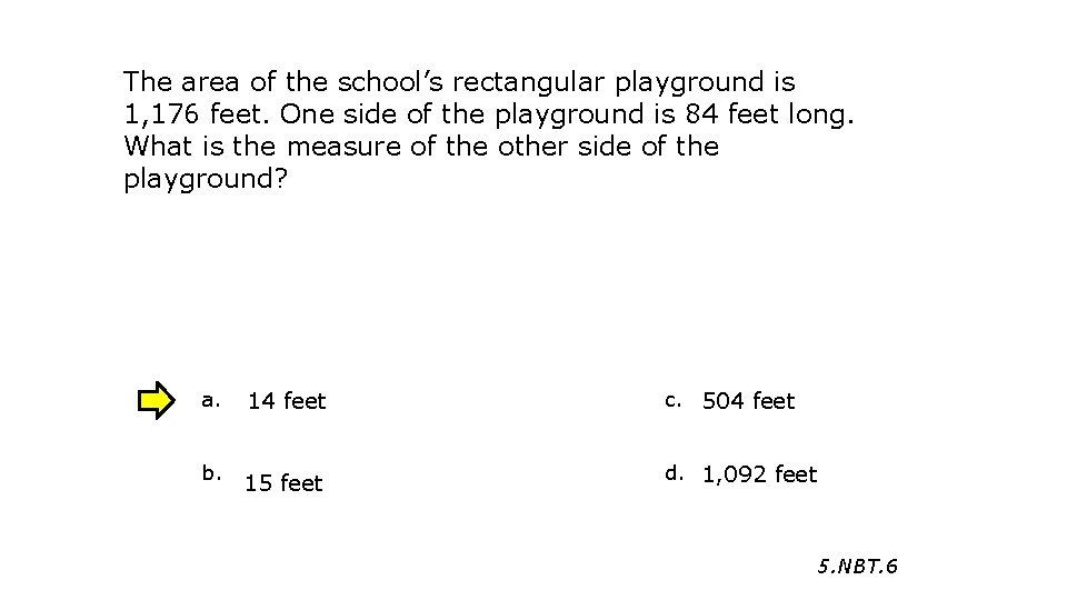 The area of the school’s rectangular playground is 1, 176 feet. One side of