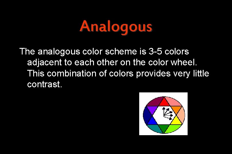 Analogous The analogous color scheme is 3 -5 colors adjacent to each other on