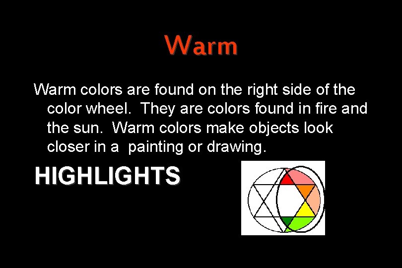 Warm colors are found on the right side of the color wheel. They are