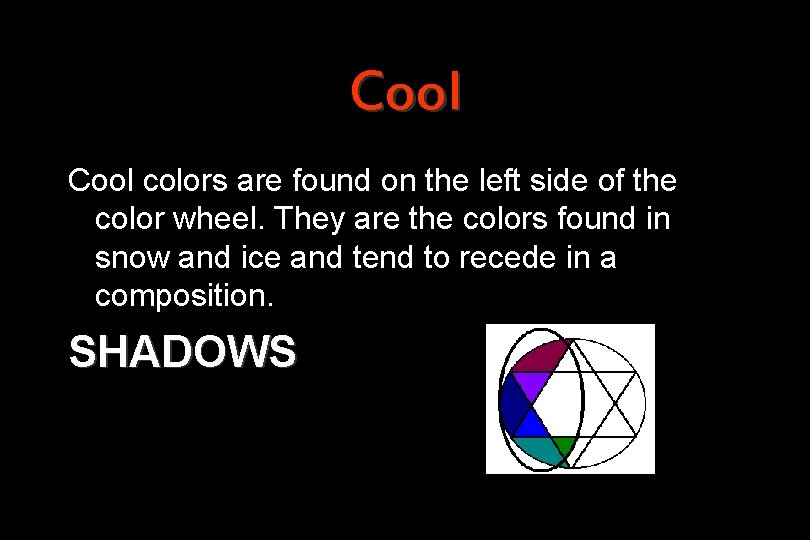 Cool colors are found on the left side of the color wheel. They are