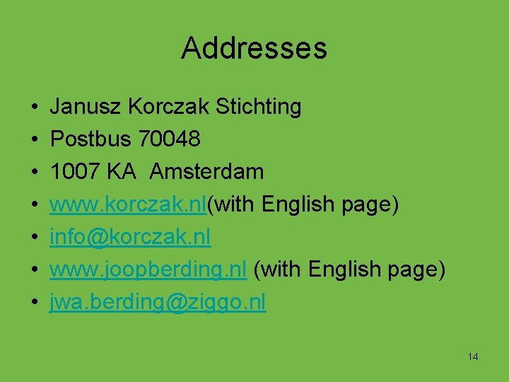 Addresses • • Janusz Korczak Stichting Postbus 70048 1007 KA Amsterdam www. korczak. nl(with