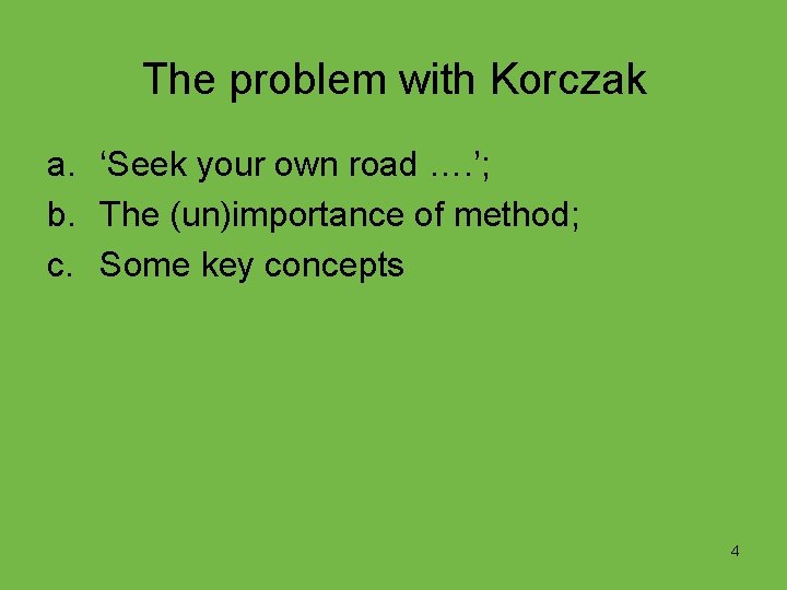 The problem with Korczak a. ‘Seek your own road …. ’; b. The (un)importance