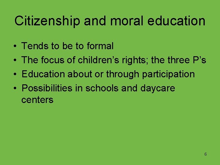 Citizenship and moral education • • Tends to be to formal The focus of