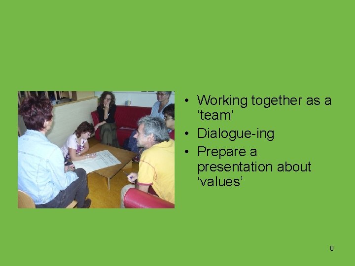  • Working together as a ‘team’ • Dialogue-ing • Prepare a presentation about