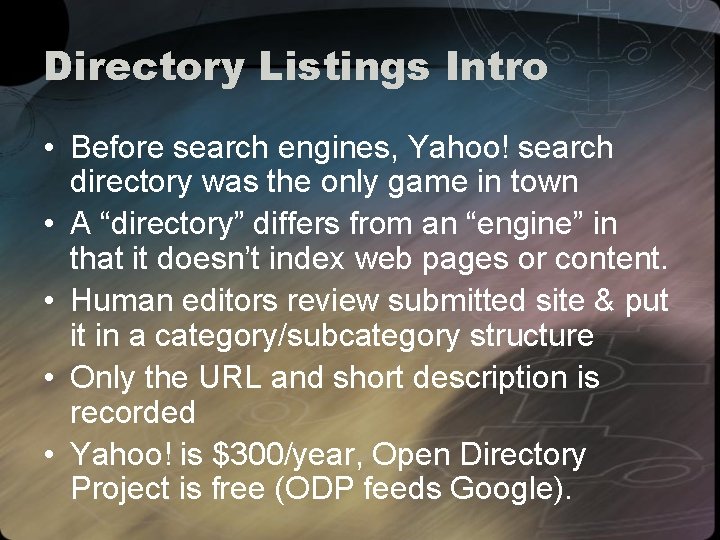Directory Listings Intro • Before search engines, Yahoo! search directory was the only game
