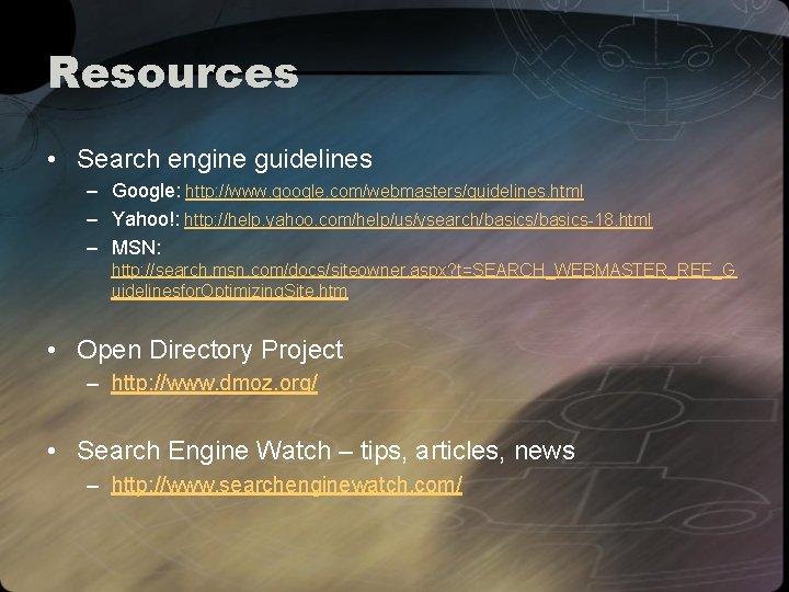 Resources • Search engine guidelines – Google: http: //www. google. com/webmasters/guidelines. html – Yahoo!: