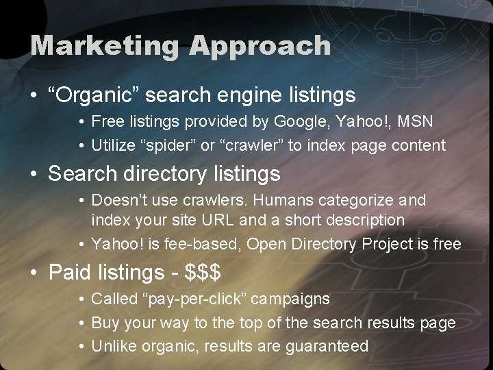 Marketing Approach • “Organic” search engine listings • Free listings provided by Google, Yahoo!,