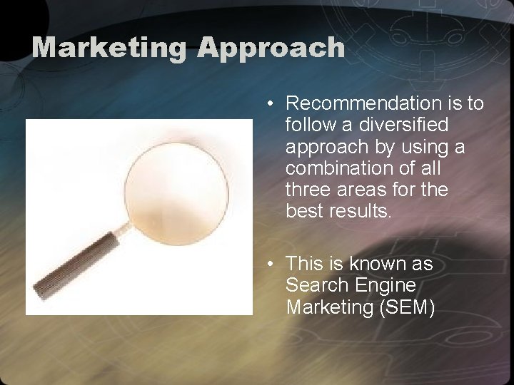 Marketing Approach • Recommendation is to follow a diversified approach by using a combination