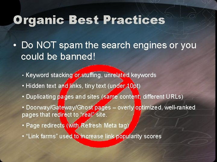 Organic Best Practices • Do NOT spam the search engines or you could be