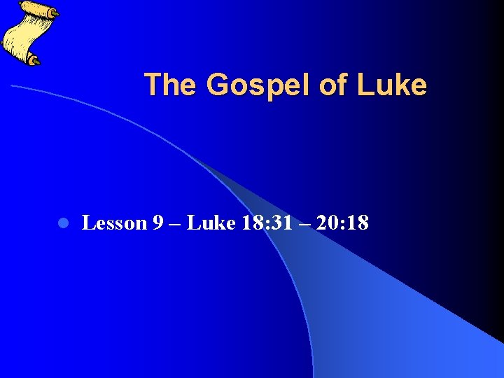 The Gospel of Luke l Lesson 9 – Luke 18: 31 – 20: 18