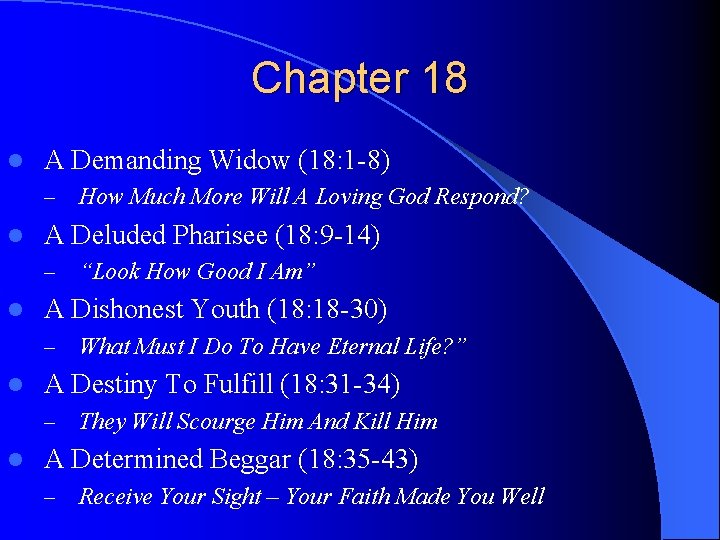Chapter 18 l A Demanding Widow (18: 1 -8) – l A Deluded Pharisee