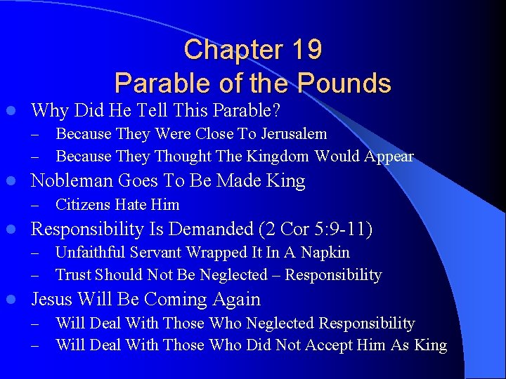 Chapter 19 Parable of the Pounds l Why Did He Tell This Parable? –