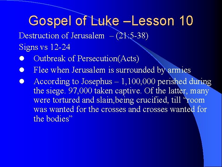 Gospel of Luke –Lesson 10 Destruction of Jerusalem – (21: 5 -38) Signs vs