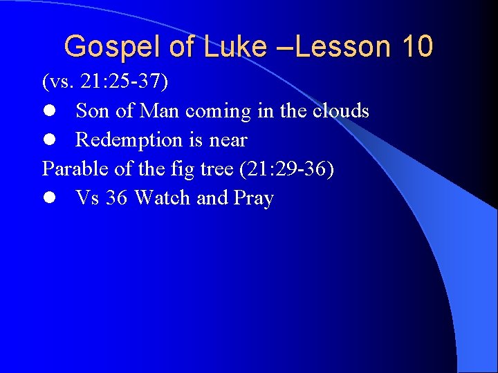 Gospel of Luke –Lesson 10 (vs. 21: 25 -37) l Son of Man coming