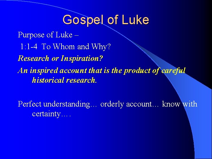 Gospel of Luke Purpose of Luke – 1: 1 -4 To Whom and Why?