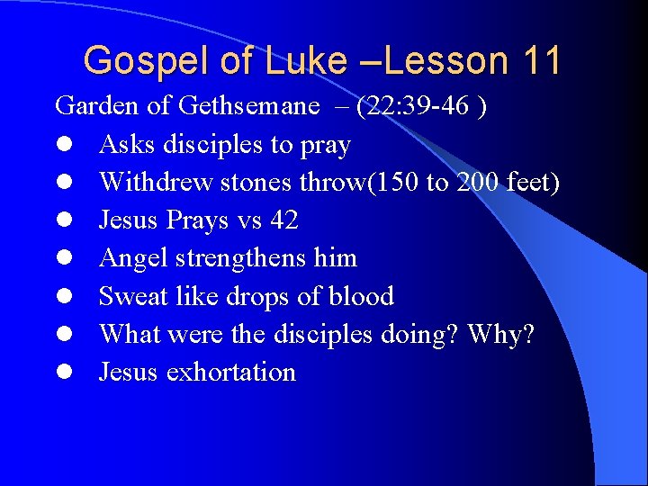 Gospel of Luke –Lesson 11 Garden of Gethsemane – (22: 39 -46 ) l