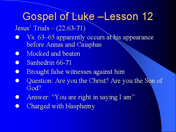 Gospel of Luke –Lesson 12 Jesus’ Trials – (22: 63 -71) l Vs. 63–