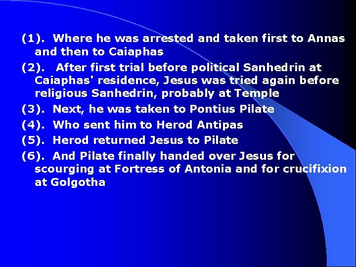 (1). Where he was arrested and taken first to Annas and then to Caiaphas