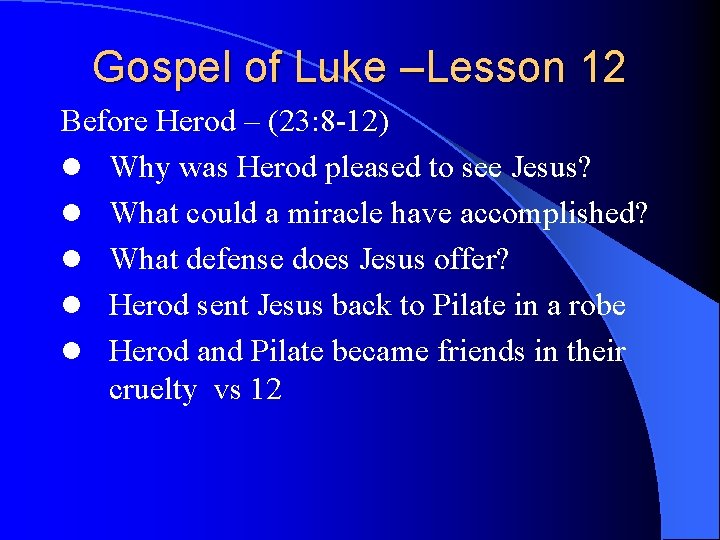Gospel of Luke –Lesson 12 Before Herod – (23: 8 -12) l Why was