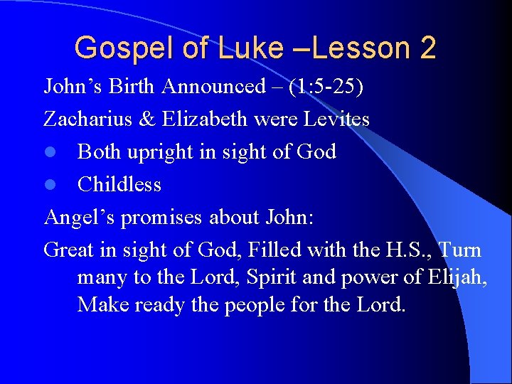 Gospel of Luke –Lesson 2 John’s Birth Announced – (1: 5 -25) Zacharius &