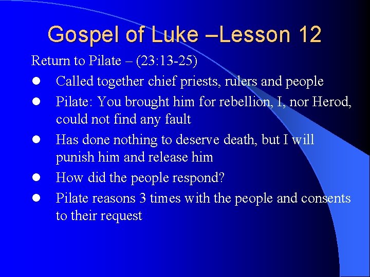 Gospel of Luke –Lesson 12 Return to Pilate – (23: 13 -25) l Called
