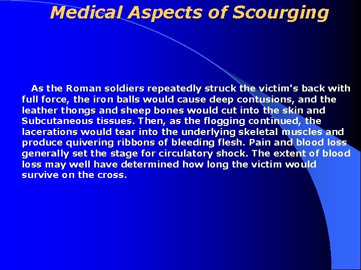 Medical Aspects of Scourging As the Roman soldiers repeatedly struck the victim's back with