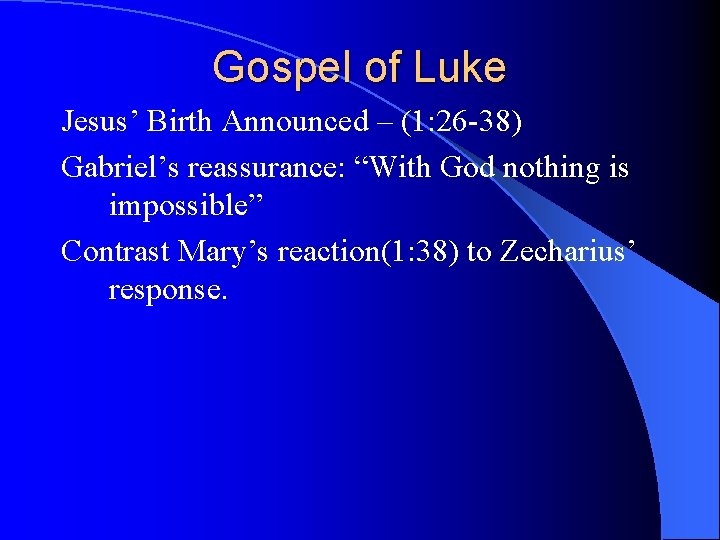 Gospel of Luke Jesus’ Birth Announced – (1: 26 -38) Gabriel’s reassurance: “With God