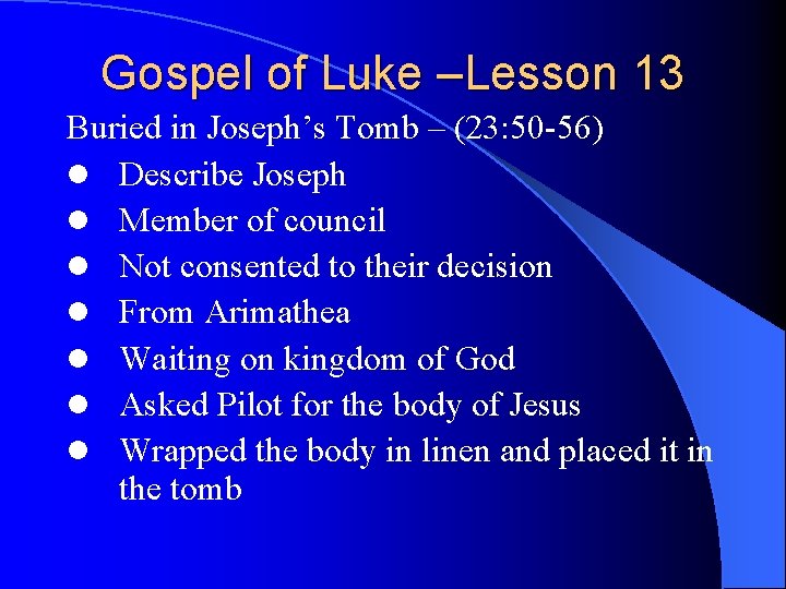 Gospel of Luke –Lesson 13 Buried in Joseph’s Tomb – (23: 50 -56) l