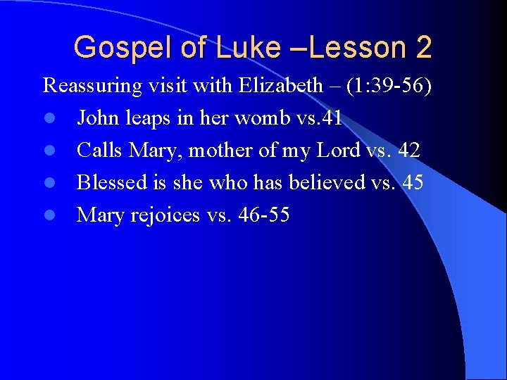 Gospel of Luke –Lesson 2 Reassuring visit with Elizabeth – (1: 39 -56) l