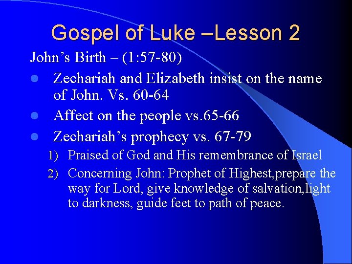 Gospel of Luke –Lesson 2 John’s Birth – (1: 57 -80) l Zechariah and