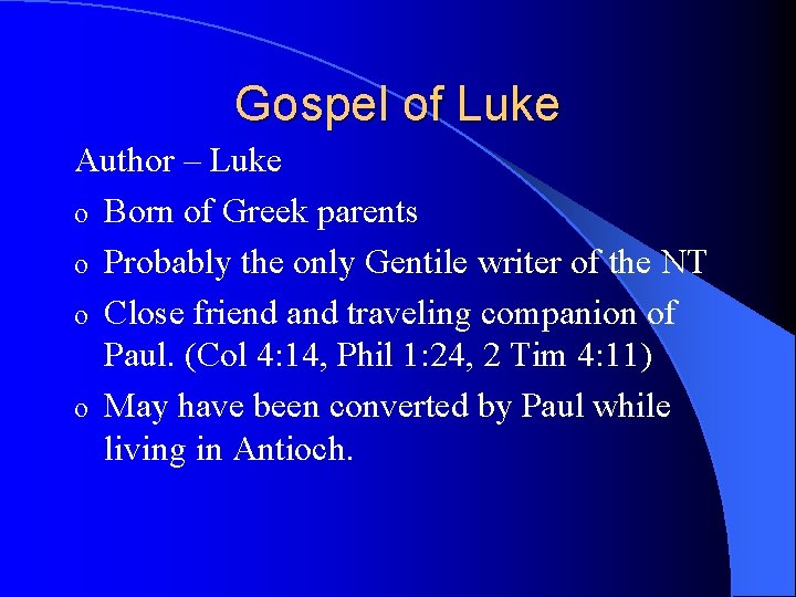 Gospel of Luke Author – Luke o Born of Greek parents o Probably the