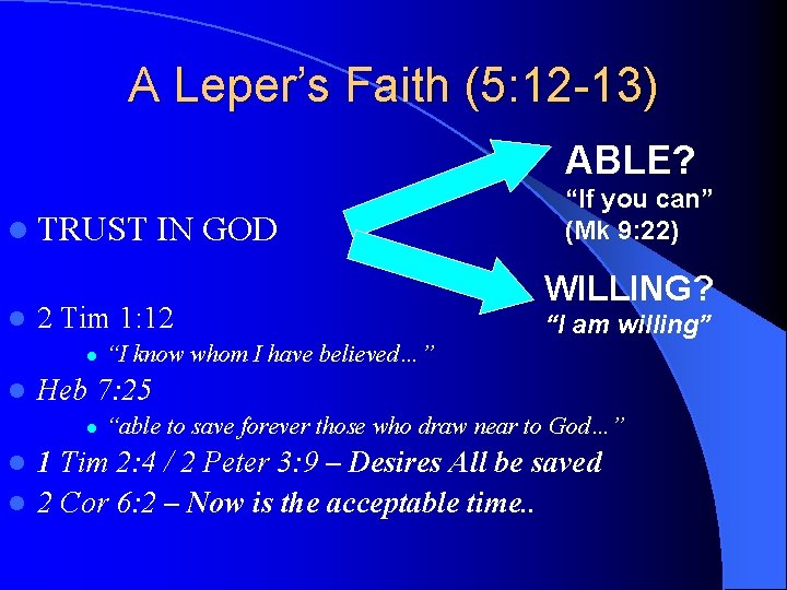 A Leper’s Faith (5: 12 -13) ABLE? l TRUST IN GOD l 2 Tim