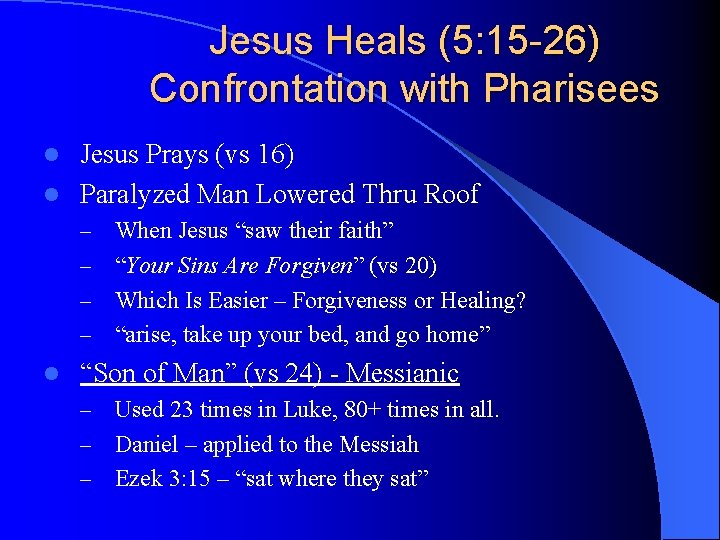 Jesus Heals (5: 15 -26) Confrontation with Pharisees Jesus Prays (vs 16) l Paralyzed