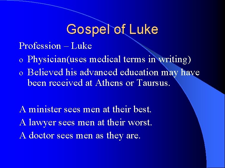 Gospel of Luke Profession – Luke o Physician(uses medical terms in writing) o Believed