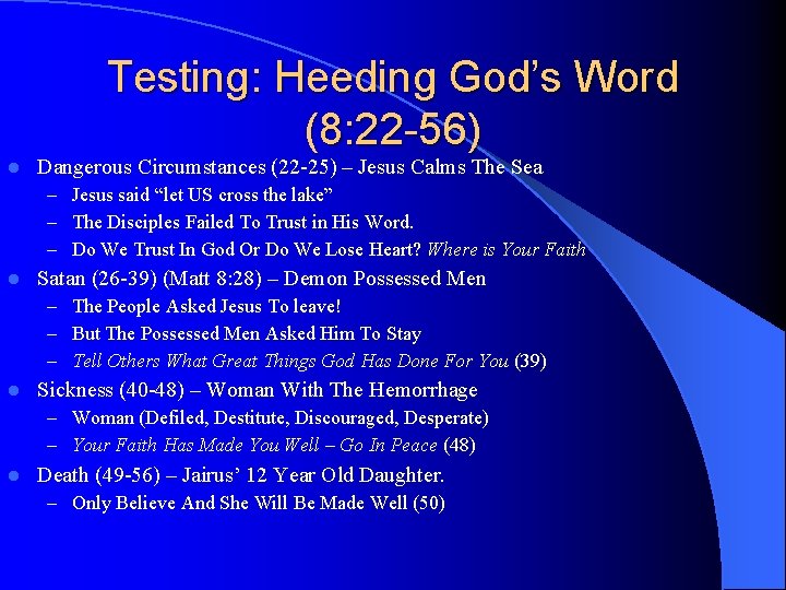 Testing: Heeding God’s Word (8: 22 -56) l Dangerous Circumstances (22 -25) – Jesus