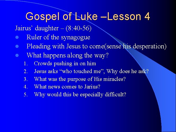 Gospel of Luke –Lesson 4 Jairus’ daughter – (8: 40 -56) l Ruler of