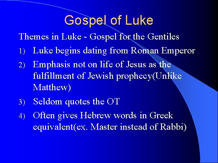 Gospel of Luke Themes in Luke - Gospel for the Gentiles 1) Luke begins